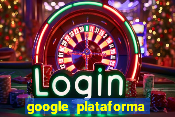 google plataforma de jogos